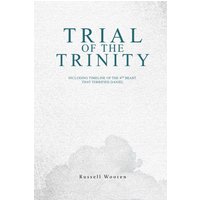 Trial of the Trinity: Including Timeline of the 4TH Beast that Terrified Daniel - Trial of the Trinity: Including Timeline of the 4TH Beast that Terrified Daniel - jetzt bei oelder-buchhandlung.de kaufen