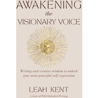 Awakening the Visionary Voice: Writing and creative wisdom to unlock your most powerful self-expression - Awakening the Visionary Voice: Writing and creative wisdom to unlock your most powerful self-expression - jetzt bei oelder-buchhandlung.de kaufen