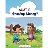 What is Growing Money?: A financial literacy story and workbook for kids (What Is? Finance for Kids) - What is Growing Money?: A financial literacy story and workbook for kids (What Is? Finance for Kids) - jetzt bei oelder-buchhandlung.de kaufen