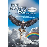 The Eagle's Way: The Importance Of Love In Healthcare - The Eagle's Way: The Importance Of Love In Healthcare - jetzt bei oelder-buchhandlung.de kaufen