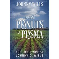 From Peanuts to Plasma: The Life Story of Johnny D. Wills - From Peanuts to Plasma: The Life Story of Johnny D. Wills - jetzt bei oelder-buchhandlung.de kaufen