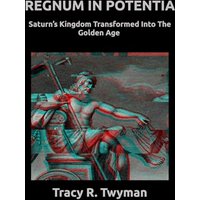 Regnum in Potentia: Saturn’s Kingdom Transformed Into the Golden Age (Tracy R. Twyman Posthumous Publications) - Regnum in Potentia: Saturn’s Kingdom Transformed Into the Golden Age (Tracy R. Twyman Posthumous Publications) - jetzt bei oelder-buchhandlung.de kaufen