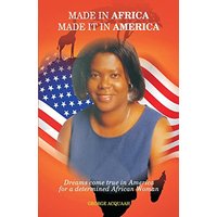 Made in Africa, Made it in America: Dreams come true in America for a determined African Woman - Made in Africa, Made it in America: Dreams come true in America for a determined African Woman - jetzt bei oelder-buchhandlung.de kaufen