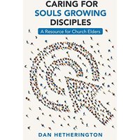 Caring for Souls Growing Disciples: A Resource for Church Elders - Caring for Souls Growing Disciples: A Resource for Church Elders - jetzt bei oelder-buchhandlung.de kaufen