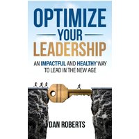 Optimize Your Leadership: An Impactful and Healthy Way to Lead in the New Age - Optimize Your Leadership: An Impactful and Healthy Way to Lead in the New Age - jetzt bei oelder-buchhandlung.de kaufen