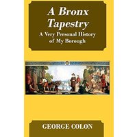 A Bronx Tapestry: A Very Personal History of My Borough - A Bronx Tapestry: A Very Personal History of My Borough - jetzt bei oelder-buchhandlung.de kaufen