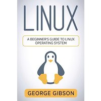 Linux: A Beginner's Guide to Linux Operating System - Linux: A Beginner's Guide to Linux Operating System - jetzt bei oelder-buchhandlung.de kaufen