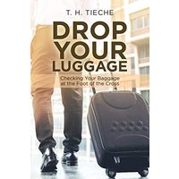 Drop Your Luggage: Checking Your Baggage at the Foot of the Cross - Drop Your Luggage: Checking Your Baggage at the Foot of the Cross - jetzt bei oelder-buchhandlung.de kaufen