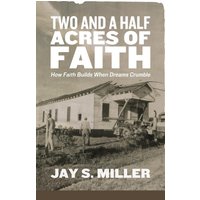 Two and a Half Acres of Faith: How Faith Builds When Dreams Crumble - Two and a Half Acres of Faith: How Faith Builds When Dreams Crumble - jetzt bei oelder-buchhandlung.de kaufen