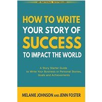 How To Write Your Story of Success to Impact the World: A Story Starter Guide to Write Your Business or Personal Stories, Goals and Achievements - How To Write Your Story of Success to Impact the World: A Story Starter Guide to Write Your Business or Personal Stories, Goals and Achievements - jetzt bei oelder-buchhandlung.de kaufen