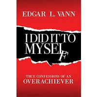 I Did It to Myself: True Confessions of an Overachiever - I Did It to Myself: True Confessions of an Overachiever - jetzt bei oelder-buchhandlung.de kaufen