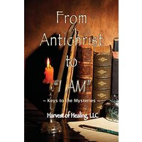 From Antichrist to I AM: Keys To the Mysteries - From Antichrist to I AM: Keys To the Mysteries - jetzt bei oelder-buchhandlung.de kaufen
