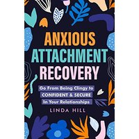 Anxious Attachment Recovery: Go From Being Clingy to Confident & Secure In Your Relationships (Break Free and Recover from Unhealthy Relationships) - Anxious Attachment Recovery: Go From Being Clingy to Confident & Secure In Your Relationships (Break Free and Recover from Unhealthy Relationships) - jetzt bei oelder-buchhandlung.de kaufen