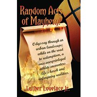 Random Acts Of Mayhem: Odyssey through an urban landscape; while on the road to redemption, a once-overprivleged athlete encounters life's harsh and unforgiving realities. - Random Acts Of Mayhem: Odyssey through an urban landscape; while on the road to redemption, a once-overprivleged athlete encounters life's harsh and unforgiving realities. - jetzt bei oelder-buchhandlung.de kaufen