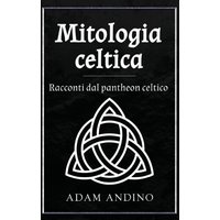 Mitologia celtica: Racconti dal pantheon celtico - Mitologia celtica: Racconti dal pantheon celtico - jetzt bei oelder-buchhandlung.de kaufen