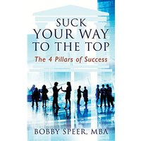 Suck Your Way To The Top: The 4 Pillars of Success - Suck Your Way To The Top: The 4 Pillars of Success - jetzt bei oelder-buchhandlung.de kaufen