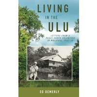 Living in the Ulu: Letters from a Peace Corps Volunteer in Malaysia, 1967-68 - Living in the Ulu: Letters from a Peace Corps Volunteer in Malaysia, 1967-68 - jetzt bei oelder-buchhandlung.de kaufen