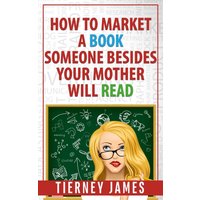 How to Market a Book Someone Besides Your Mother Will Read - How to Market a Book Someone Besides Your Mother Will Read - jetzt bei oelder-buchhandlung.de kaufen