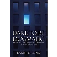 Dare to Be Dogmatic: And Other Essays to Help You Think and Live Like a Christian - Dare to Be Dogmatic: And Other Essays to Help You Think and Live Like a Christian - jetzt bei oelder-buchhandlung.de kaufen