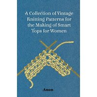 A Collection of Vintage Knitting Patterns for the Making of Smart Tops for Women