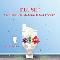 FLUSH!: YOUR TOILET WANTS TO SPEAK TO YOU PRIVATELY - FLUSH!: YOUR TOILET WANTS TO SPEAK TO YOU PRIVATELY - jetzt bei oelder-buchhandlung.de kaufen
