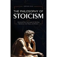 The Philosophy of Stoicism: Advanced Stoic Techniques for Building Resilience, Inner Peace, and Wisdom - The Philosophy of Stoicism: Advanced Stoic Techniques for Building Resilience, Inner Peace, and Wisdom - jetzt bei oelder-buchhandlung.de kaufen
