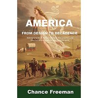 AMERICA FROM DESIGN TO DECADENCE: Making clear the connection between Bible prophecy and America's phenomenal rise and role in the world. - AMERICA FROM DESIGN TO DECADENCE: Making clear the connection between Bible prophecy and America's phenomenal rise and role in the world. - jetzt bei oelder-buchhandlung.de kaufen
