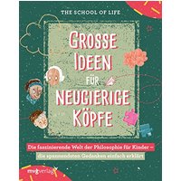 Große Ideen für neugierige Köpfe: Die faszinierende Welt der Philosophie für Kinder – die spannendsten Gedanken einfach erklärt: Wissensbuch für ... von 9-14 mit kreativen Mitmach-Übungen