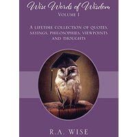 Wise Words of Wisdom Volume I: A Lifetime Collection of Quotes, Sayings, Philosophies, Viewpoints and Thoughts - Wise Words of Wisdom Volume I: A Lifetime Collection of Quotes, Sayings, Philosophies, Viewpoints and Thoughts - jetzt bei oelder-buchhandlung.de kaufen