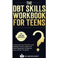 The DBT Skills Workbook For Teens - Understand Your Emotions and Manage Anxiety, Anger, and Other Negativity To Balance Your Life For The Better (For Teens and Adolescents) - The DBT Skills Workbook For Teens - Understand Your Emotions and Manage Anxiety, Anger, and Other Negativity To Balance Your Life For The Better (For Teens and Adolescents) - jetzt bei oelder-buchhandlung.de kaufen