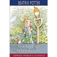 The Tale of Peter Rabbit (Esprios Classics)