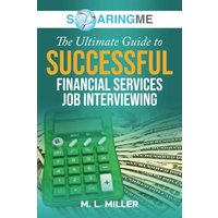 SoaringME The Ultimate Guide to Successful Financial Services Job Interviewing - SoaringME The Ultimate Guide to Successful Financial Services Job Interviewing - jetzt bei oelder-buchhandlung.de kaufen