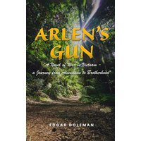 Arlen's Gun: A Novel of War in Vietnam - a Journey from Alienation to Brotherhood - Arlen's Gun: A Novel of War in Vietnam - a Journey from Alienation to Brotherhood - jetzt bei oelder-buchhandlung.de kaufen