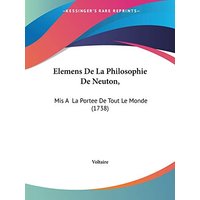 Elemens De La Philosophie De Neuton,: Mis A La Portee De Tout Le Monde (1738)