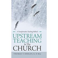 Upstream Teaching in the Church: A Transformative Teaching Method - Upstream Teaching in the Church: A Transformative Teaching Method - jetzt bei oelder-buchhandlung.de kaufen