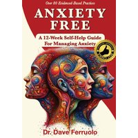 ANXIETY FREE: A 12-Week Self-Help Guide to Overcome Anxiety: A 12-Week Self-Help Guide for Managing Anxiety (Anxiety, Depression & PTSD FREE) - ANXIETY FREE: A 12-Week Self-Help Guide to Overcome Anxiety: A 12-Week Self-Help Guide for Managing Anxiety (Anxiety, Depression & PTSD FREE) - jetzt bei oelder-buchhandlung.de kaufen
