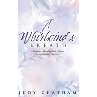 A Whirlwind's Breath: A Memoir of Healing and Faith at Indiana's Riley Hospital - A Whirlwind's Breath: A Memoir of Healing and Faith at Indiana's Riley Hospital - jetzt bei oelder-buchhandlung.de kaufen