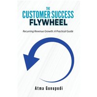 The Customer Success Flywheel: Recurring Revenue Growth: A Practical Guide - The Customer Success Flywheel: Recurring Revenue Growth: A Practical Guide - jetzt bei oelder-buchhandlung.de kaufen