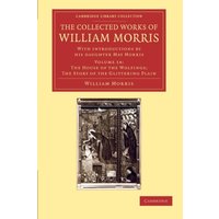The Collected Works of William Morris 24 Volume Set: The Collected Works of William Morris (The House of the Wolfings; The Story of the Glittering ... Library Collection - Literary Studies)