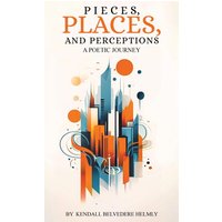 Pieces, Places, and Perceptions: A Poetic Journey - Pieces, Places, and Perceptions: A Poetic Journey - jetzt bei oelder-buchhandlung.de kaufen