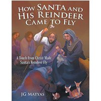 How Santa and His Reindeer Came to Fly: A Touch from Christ Made Santa's Reindeer Fly - How Santa and His Reindeer Came to Fly: A Touch from Christ Made Santa's Reindeer Fly - jetzt bei oelder-buchhandlung.de kaufen