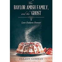 The Baylor Amish Family, and the Ghost: Love Endures Forever - The Baylor Amish Family, and the Ghost: Love Endures Forever - jetzt bei oelder-buchhandlung.de kaufen