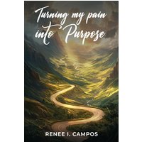 Turning My Pain into Purpose - Turning My Pain into Purpose - jetzt bei oelder-buchhandlung.de kaufen