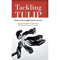 Tackling Tulip: Exposing the Biblical, Theological, and Practical Errors of Calvinism - Tackling Tulip: Exposing the Biblical, Theological, and Practical Errors of Calvinism - jetzt bei oelder-buchhandlung.de kaufen