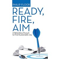 Ready, Fire, Aim: A Relentless Pursuit to Find Sustainable Joy - Ready, Fire, Aim: A Relentless Pursuit to Find Sustainable Joy - jetzt bei oelder-buchhandlung.de kaufen