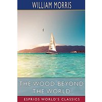 The Wood Beyond the World (Esprios Classics)