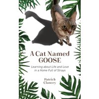 A Cat Named Goose: Learning about Life and Love in a Home Full of Strays - A Cat Named Goose: Learning about Life and Love in a Home Full of Strays - jetzt bei oelder-buchhandlung.de kaufen