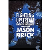 Fighting Upstream: Book Two of The Bushido Chronicles - Fighting Upstream: Book Two of The Bushido Chronicles - jetzt bei oelder-buchhandlung.de kaufen