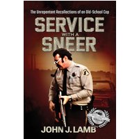 Service With a Sneer: The Unrepentant Recollections of An Old-School Cop - Service With a Sneer: The Unrepentant Recollections of An Old-School Cop - jetzt bei oelder-buchhandlung.de kaufen