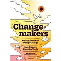 Changemakers: How Leaders Can Design Change in an Insanely Complex World - Changemakers: How Leaders Can Design Change in an Insanely Complex World - jetzt bei oelder-buchhandlung.de kaufen